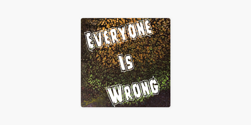 Everyone Is Wrong