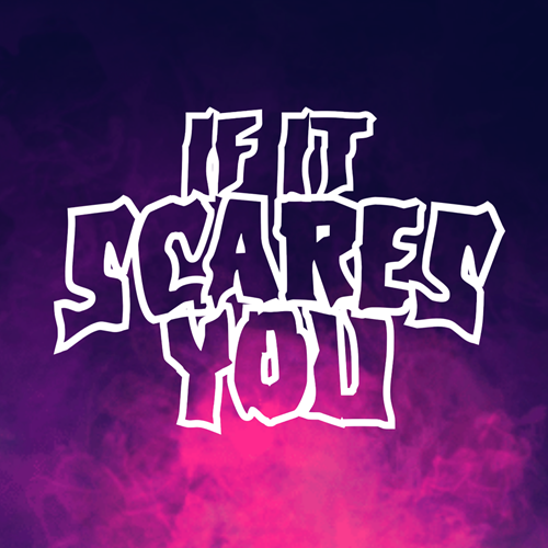 If It Scares You