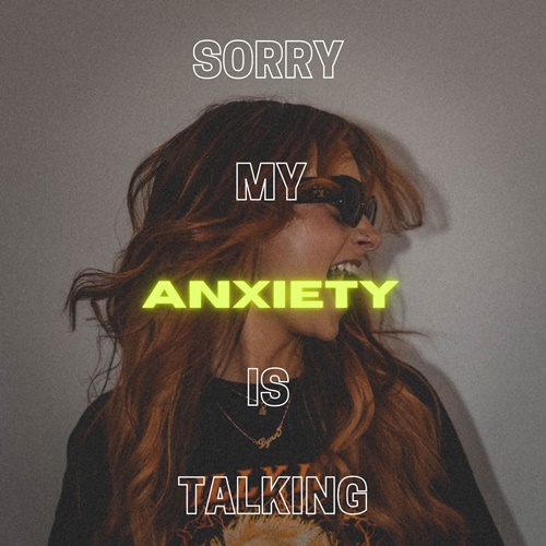 Sorry My Anxiety Is Talking