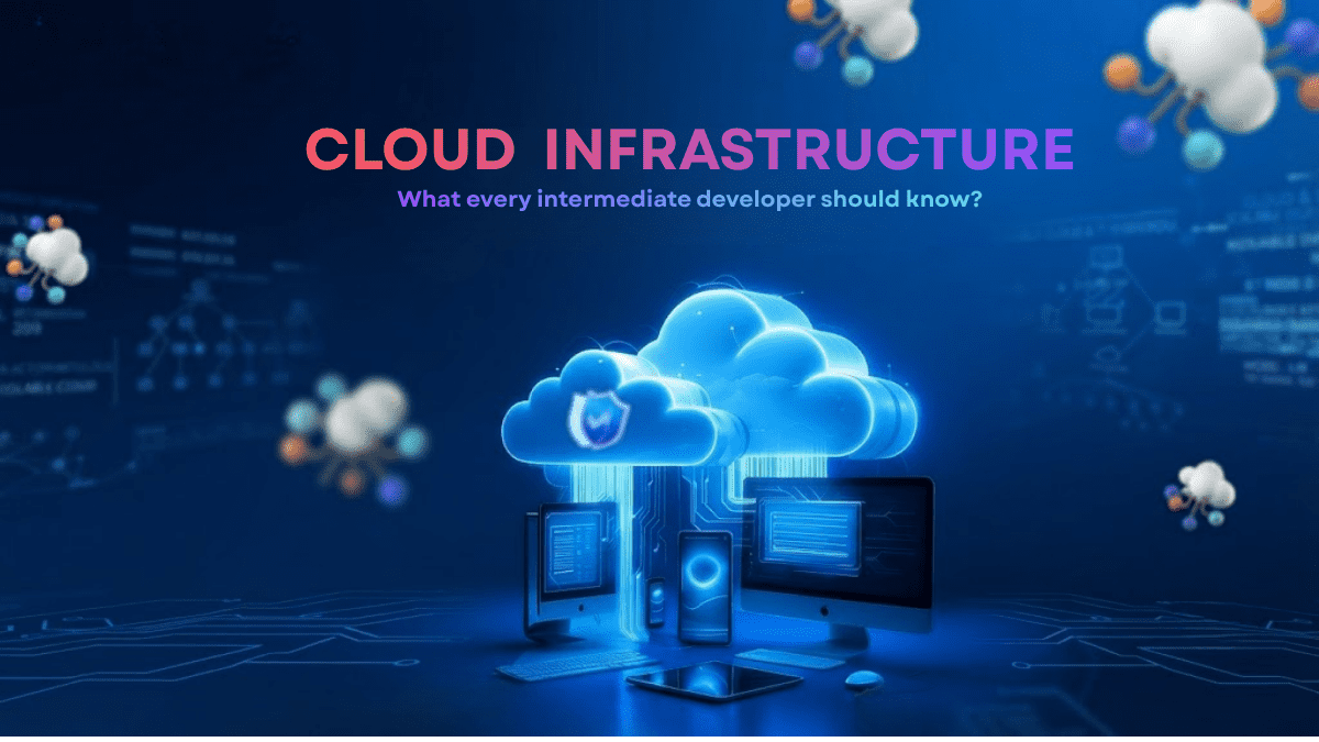 Cloud Infrastructure in 2026 — What Every Intermediate Developer Needs to Know
