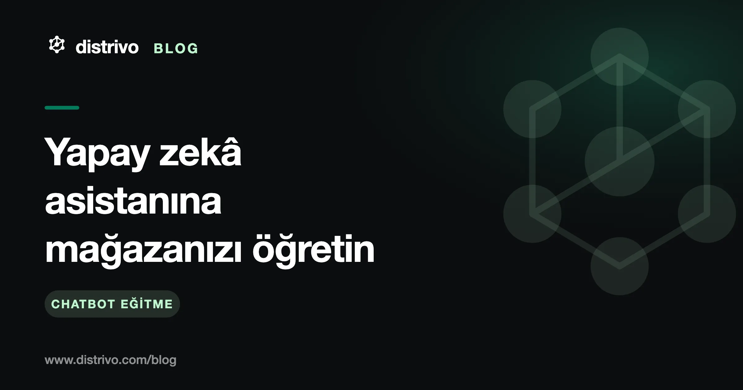 Chatbot eğitme — yapay zekâ asistanına mağaza bilgisi, kural ve yetki öğretme rehberi, Distrivo Blog kapağı