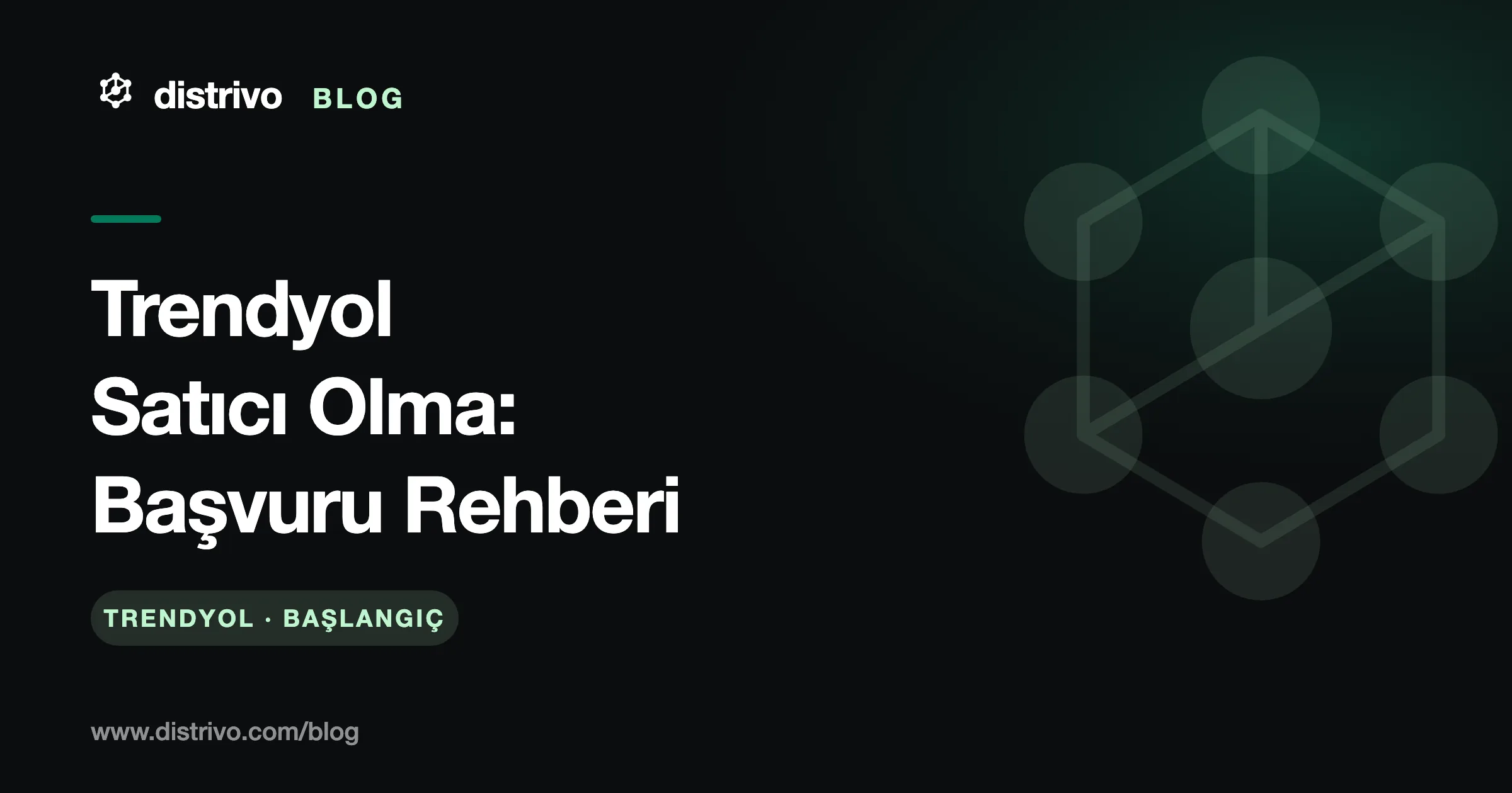Trendyol satıcı olma başvuru rehberi — Distrivo Blog kapağı