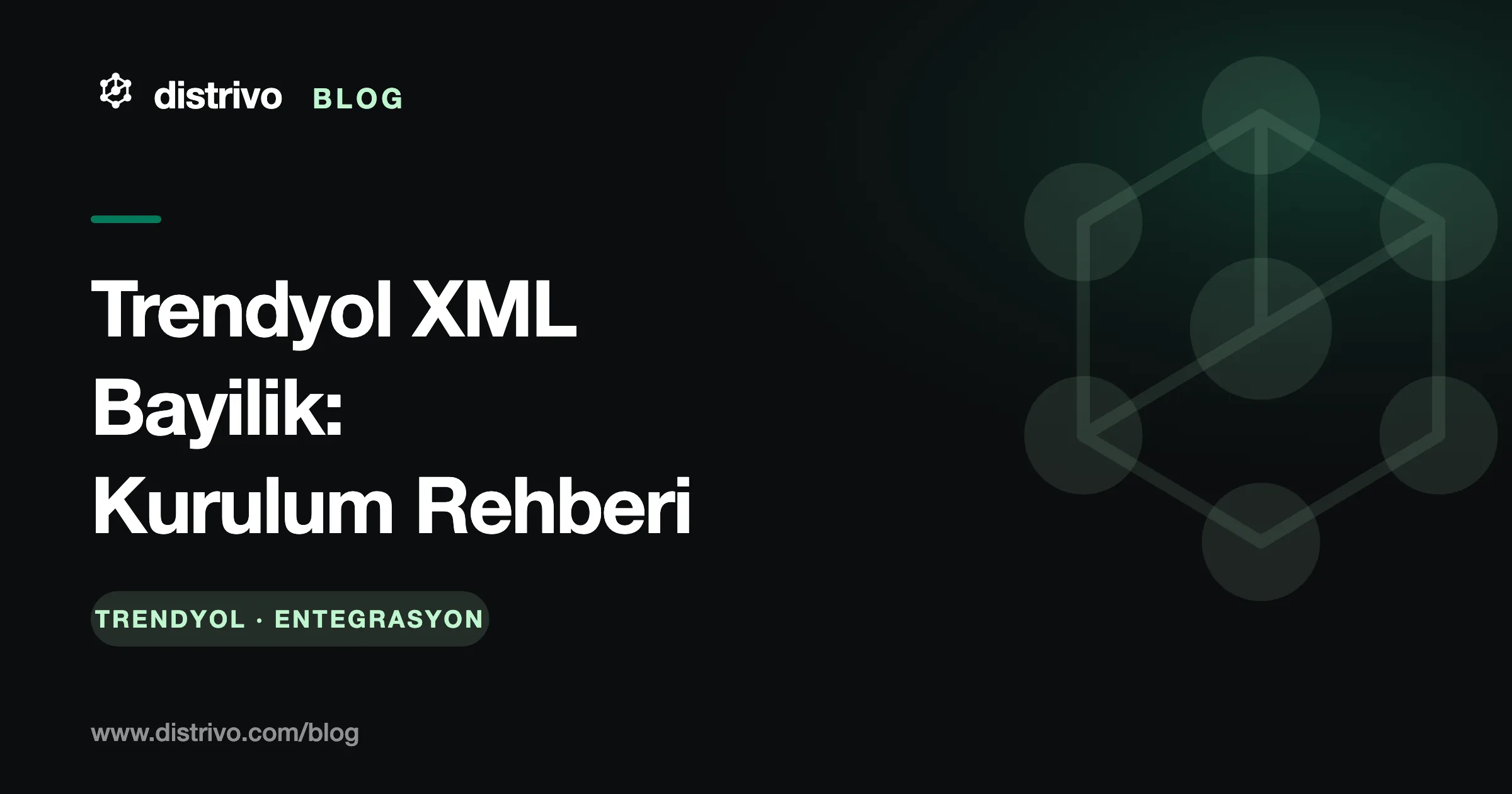 Trendyol XML bayilik kurulum rehberi — Distrivo Blog kapağı