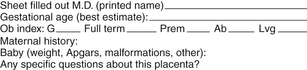 Fig. 26.1, Placental data sheet used to transmit clinical history to the pathologist. Each item is widely spaced on the actual full-page form to provide sufficient space for free text.