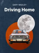 Cover of the book Driving Home by Gary Wadley, designed by Fabuly - a free classic audiobooks app.