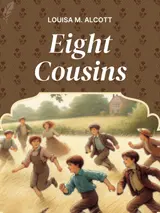 Cover of the book Eight Cousins; Or, The Aunt-Hill by Louisa May Alcott, designed by Fabuly - a free classic audiobooks app.