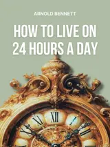 Cover of the book How to Live on 24 Hours a Day by Arnold Bennett, designed by Fabuly - a free classic audiobooks app.