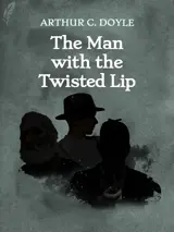 Cover of the book The Man with the Twisted Lip by Arthur Conan Doyle, designed by Fabuly - a free classic audiobooks app.