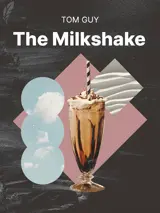 Cover of the book The Milkshake by Tom Guy, designed by Fabuly - a free classic audiobooks app.