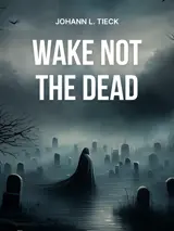 Cover of the book Wake Not the Dead by Johann Ludwig Tieck, designed by Fabuly - a free classic audiobooks app.