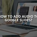 How to Add Audio to Google Slides? (Easy Guide)