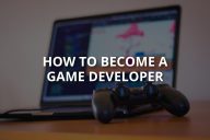 How to Become a Game Developer