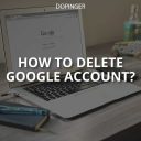 How to Delete Google Account? (Brief Guide)
