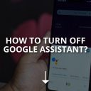 How to Turn Off Google Assistant? (Android & iOS)