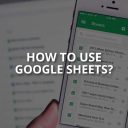 How to Use Google Sheets? (Detailed Guide)