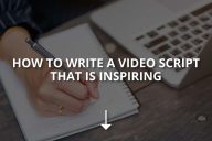 How to Write a Video Script That Is Inspiring