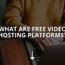 What Are the Free Video Hosting Platforms?
