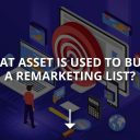 What Asset is Used to Build a Remarketing List?