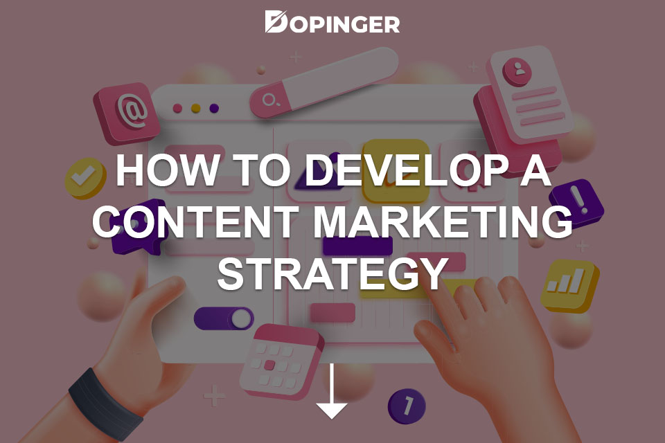 How to Develop a Content Marketing Strategy - Dopinger Blog