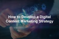 How to Develop a Digital Content Marketing Strategy?