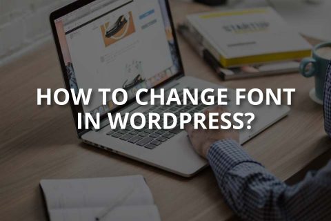 How to Change the Font in WordPress?