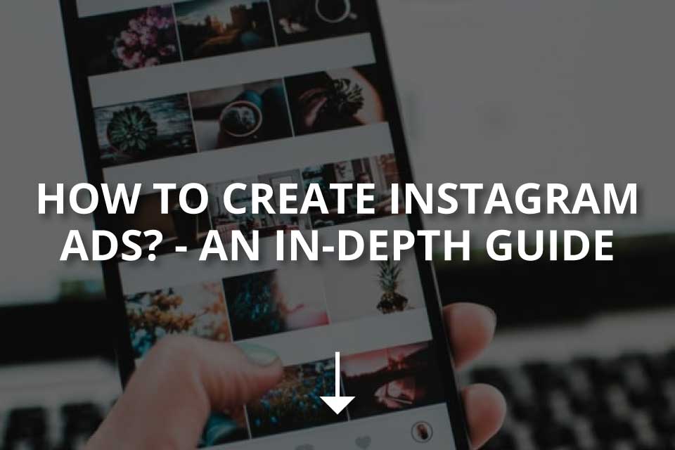 How to Create Instagram Ads?—An In-Depth Guide