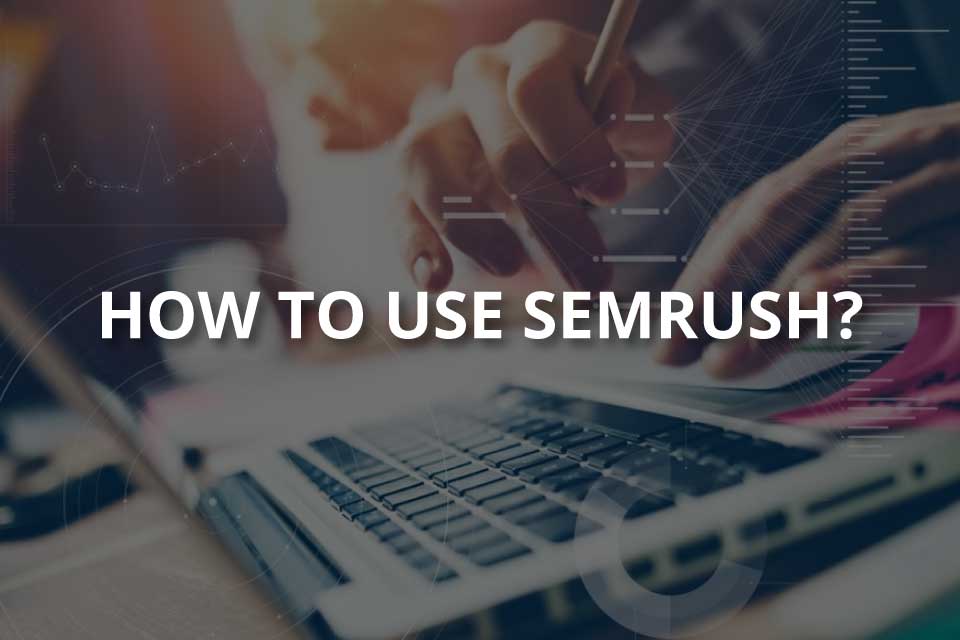 How to Use SEMrush? (Guide to Its Features)