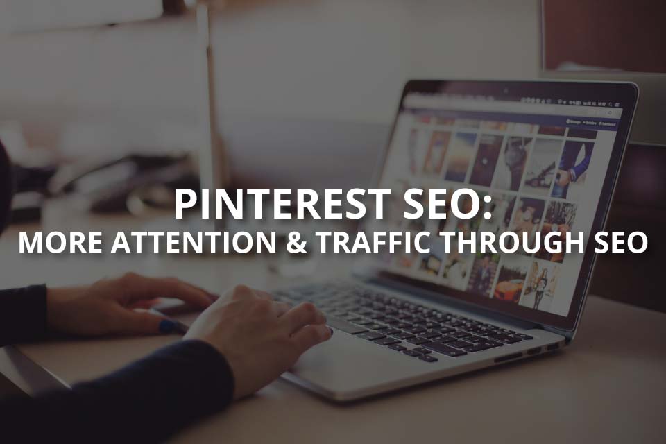 Pinterest SEO: More Attention & Traffic Through SEO