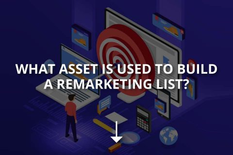 What Asset is Used to Build a Remarketing List?
