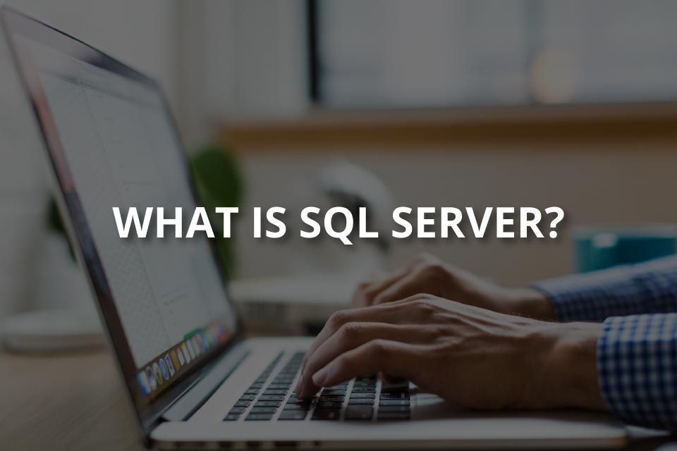 What Is SQL Server?