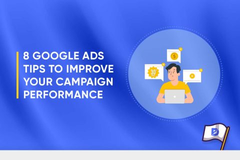 8 Google Ads Tips to Improve Your Campaign Performance