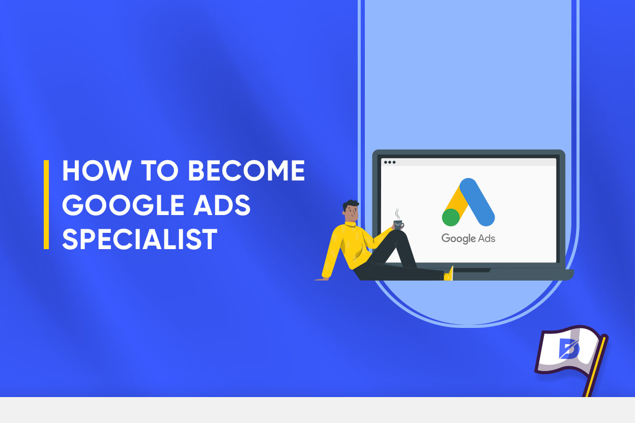 How to Become a Google Ads Specialist