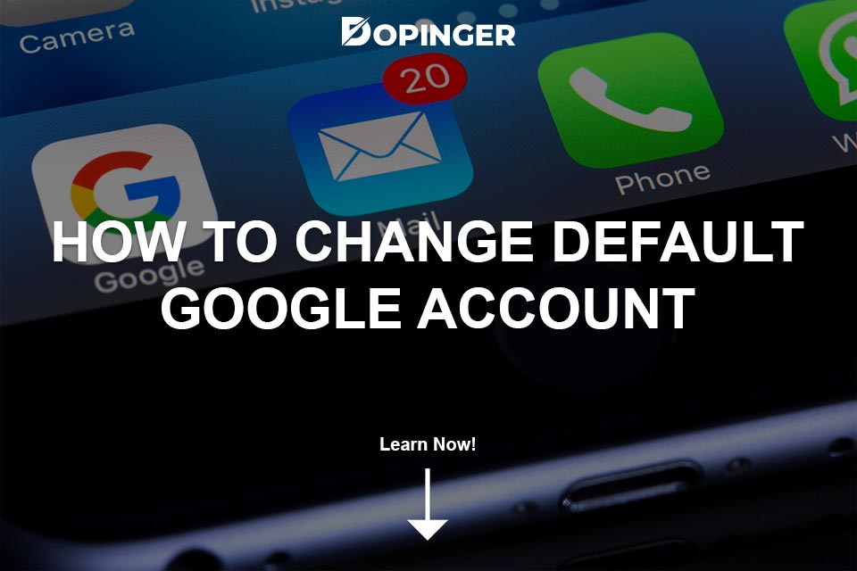 How to Change Default Google Account - Dopinger