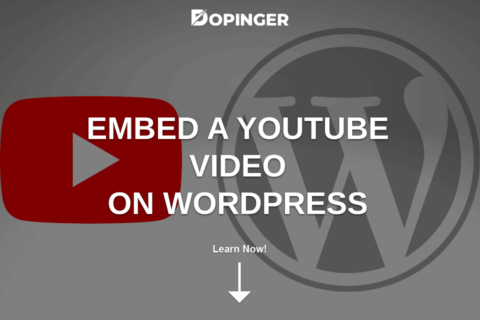 how-to-embed-a-youtube-video-in-wordpress-dopinger-blog