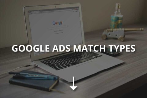 Google Ads Match Types and Their Descriptions