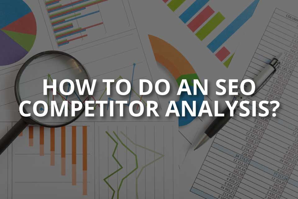How to Do an SEO Competitor Analysis?