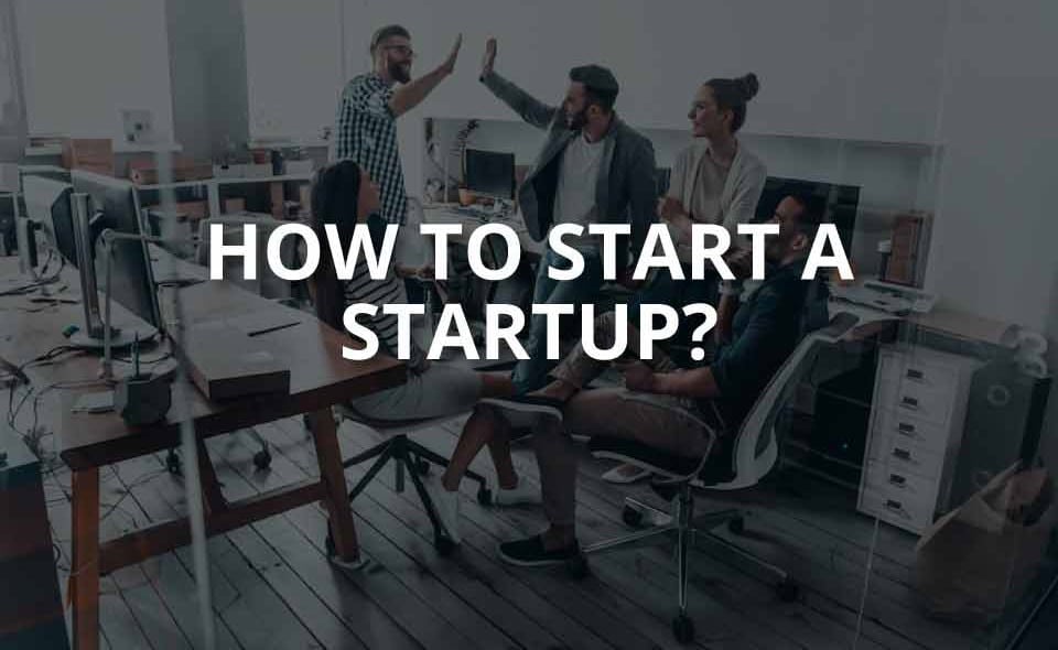 How to Start a Startup: A Detailed Guide