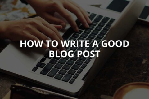 How to Write a Good Blog Post (Key Points)