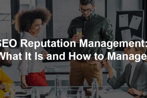 SEO Reputation Management: What It Is & How to Manage?