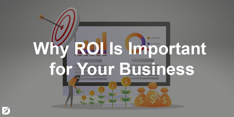 why roi is important for your business