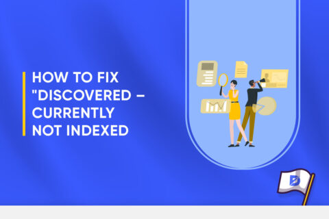 How to Fix “Discovered – Currently Not Indexed”