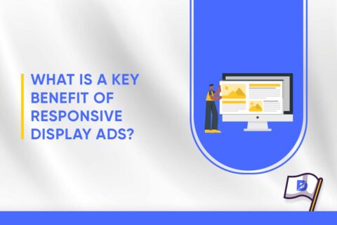 What Is a Key Benefit of Responsive Display Ads?  