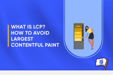 What Is LCP? How to Avoid the Largest Contentful Paint?