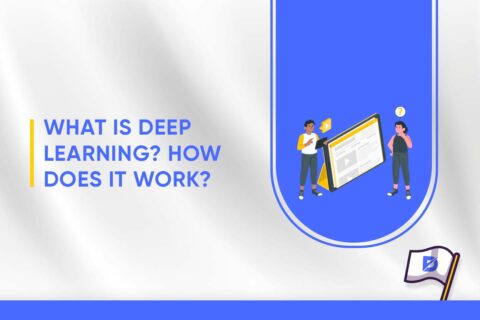 What Is Deep Learning? How Does It Work?  