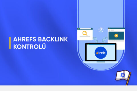 Ahrefs Backlink Kontrolü Nasıl Yapılır?