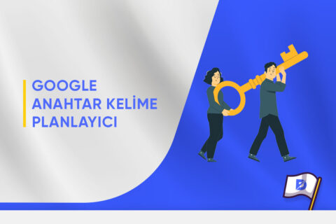 Google Anahtar Kelime Planlayıcı Nasıl Kullanılır?