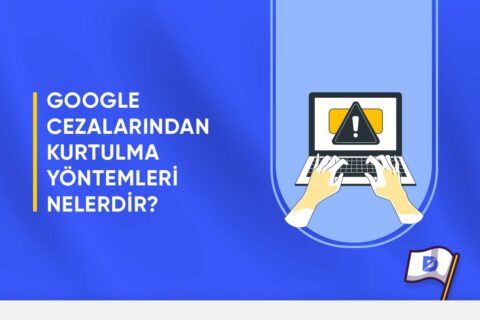 Google Cezalarından Kurtulma Yöntemleri Nelerdir?