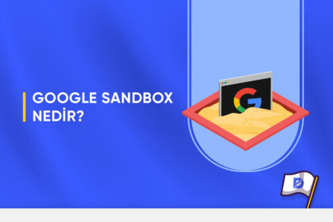 Google Sandbox Nedir? Sandbox’tan Kurtulma Yolları