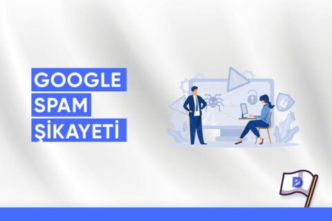 Google Spam Şikayeti Nasıl Yapılır?