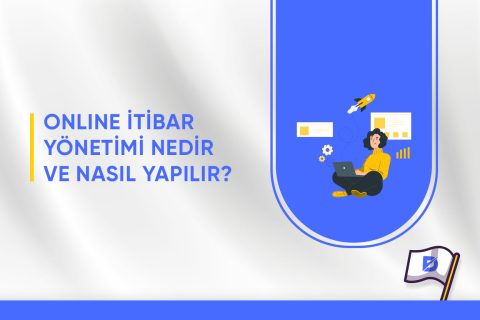 Online İtibar Yönetimi Nedir ve Nasıl Yapılır?